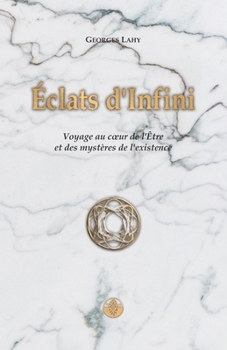 Éclats d'Infini: Voyage au cœur de l'Être et des mystères de l'existence (French Edition)