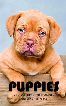 Puppies 5 x 8 Weekly 2020 Planner: One Year Calendar
