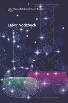 Labor Notizbuch: Natur Wissenschaft Science Chemie Biologie Physik (German Edition)