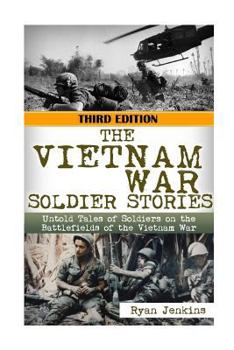 Paperback The Vietnam War Soldier Stories: Untold Tales of the Soldiers on the Battlefields of the Vietnam War Book