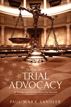 Paperback The Fine Art of Trial Advocacy: A Young Lawyer's Resource for Success Book