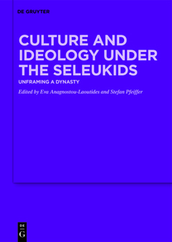 Hardcover Culture and Ideology Under the Seleukids: Unframing a Dynasty Book