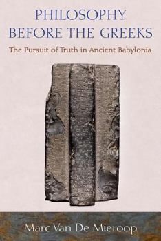 Paperback Philosophy Before the Greeks: The Pursuit of Truth in Ancient Babylonia Book