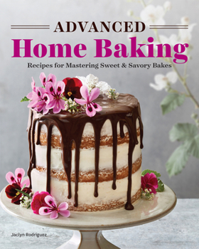 Paperback Advanced Home Baking: Recipes for Mastering Sweet and Savory Bakes Book