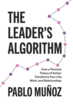 Hardcover The Leader's Algorithm: How a Personal Theory of Action Transforms Your Life, Work, and Relationships Book