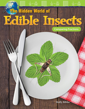 The Hidden World of Edible Insects: Comparing Fractions - Book  of the Mathematics Readers