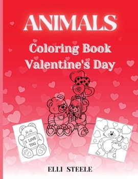 Animals Coloring Book Valentine's Day: Beautiful and Big Animals Coloring Pages for Kids And Toddlers