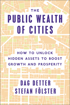 Hardcover The Public Wealth of Cities: How to Unlock Hidden Assets to Boost Growth and Prosperity Book