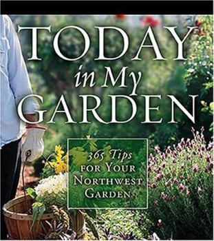 Paperback Today in My Garden: 365 Tips for Your Northwest Garden Book