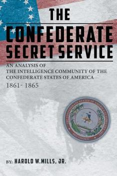 Paperback The Confederate Secret Service: An Analysis of the Community of the Confederate States of America 1861-1865 Book