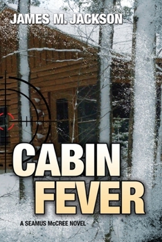Cabin Fever - Book #3 of the Seamus McCree