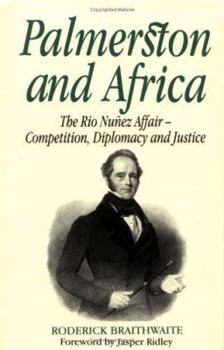 Hardcover Palmerston and Africa: Rio Nunez Affair, Competition, Diplomacy and Justice Book