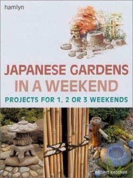 Hardcover Japanese Gardens in a Weekend(r): Projects for 1, 2 or 3 Weekends Book