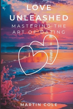 Paperback Love Unleashed: Mastering the Art of Dating Book