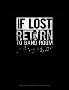 Paperback If Lost Return to Band Room: Graph Paper Notebook - 0.25 Inch (1/4) Squares Book