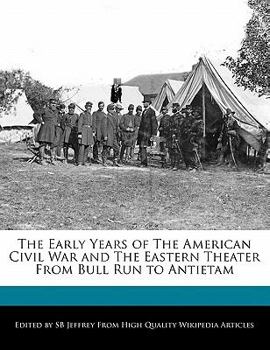 Paperback The Early Years of the American Civil War and the Eastern Theater from Bull Run to Antietam Book