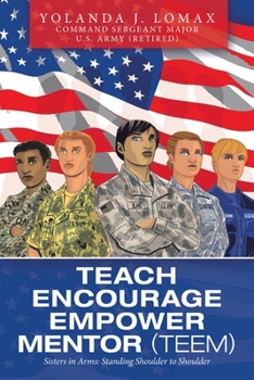 Paperback Teach Encourage Empower Mentor (Teem): Sisters in Arms: Standing Shoulder to Shoulder Book