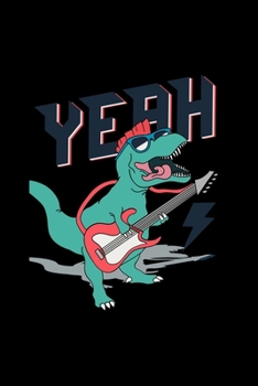 Paperback Yeah T-Rex with Rock Guitar: Dinosaur Notebook Hand Drown TREX Guitarist Blank Lined Journal To Write In - Guitarist And Guitar Lover Gift Ideas Fo Book