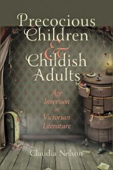 Hardcover Precocious Children & Childish Adults: Age Inversion in Victorian Literature Book