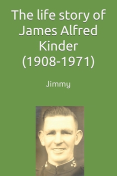Paperback The life story of James (Jimmy) Alfred Kinder (1908-1971) Book