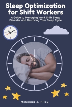 Paperback Sleep Optimization for Shift Workers: A Guide to Managing Work Shift Sleep Disorder and Restoring Your Sleep Cycle Book