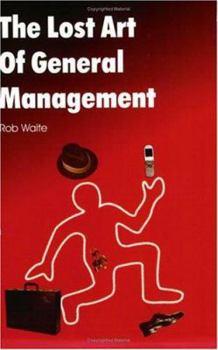 The Lost Art of General Management