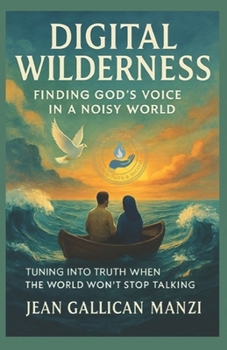 Digital Wilderness: Finding God’s Voice in a Noisy World