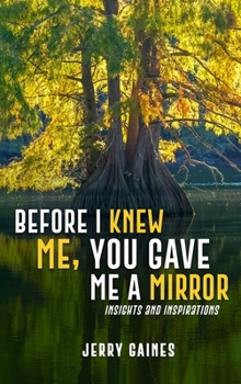 Before I Knew Me, You Gave Me a Mirror : Insights and Inspirations