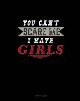 Paperback You Can't Scare Me I Have Girls: Menu Planner Book