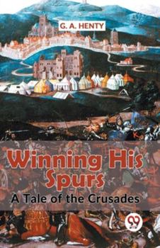 Paperback Winning His Spurs A Tale Of The Crusades Book