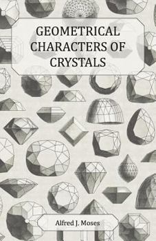 Paperback Geometrical Characters of Crystals - A Historical Article on the Varieties, Structure and Properties of Crystals Book