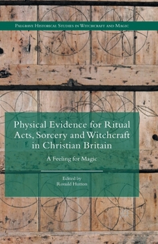 Paperback Physical Evidence for Ritual Acts, Sorcery and Witchcraft in Christian Britain: A Feeling for Magic Book