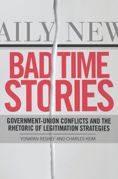 Hardcover Bad Time Stories: Government-Union Conflicts and the Rhetoric of Legitimation Strategies Book