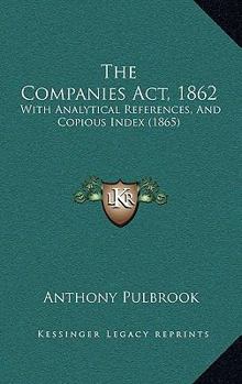 Hardcover The Companies Act, 1862: With Analytical References, And Copious Index (1865) Book