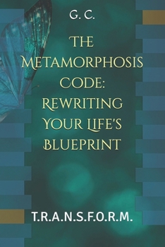 Paperback The Metamorphosis Code: Rewriting Your Life's Blueprint: T.R.A.N.S.F.O.R.M. Book