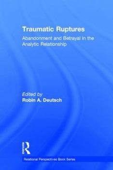 Hardcover Traumatic Ruptures: Abandonment and Betrayal in the Analytic Relationship Book