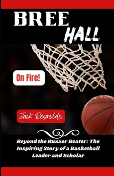 Paperback Bree Hall: Beyond the Buzzer Beater: The Inspiring Story of a Basketball Leader and Scholar Book