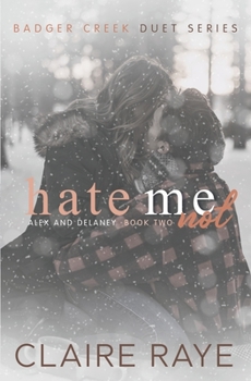 Hate Me Not: Alex & Delaney #2 - Book #2 of the Badger Creek Duet