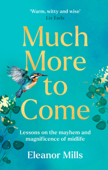 Much More To Come: ‘Warm, witty and wise’: How to survive your midlife crisis and navigate the highs and lows of menopause, empty nests, second careers, dating post-divorce and more