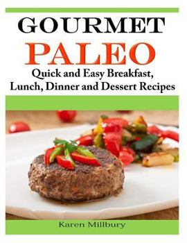 Paperback Gourmet Paleo: Quick and Easy Breakfast, Lunch, Dinner and Dessert Recipes Book