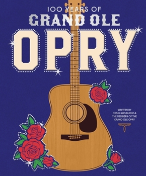 Hardcover 100 Years of Grand OLE Opry: A Celebration of the Artists, the Fans, and the Home of Country Music Book