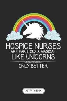 Activity Book For Kids | Soft Cover | 100 Pages | 6 x 9 Inches | Christmas, Halloween Gifts: Hospice Nurses - Hospice Nurses Are Like Unicorns: A Fun ... Coloring, Mazes, Word Search and More!