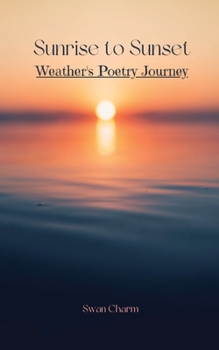 Paperback Sunrise to Sunset: Weather's Poetry Journey Book