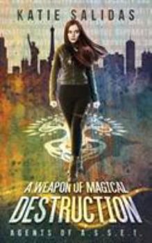 A Weapon Of Magical Destruction - Book #1 of the Agents of A.S.S.E.T.