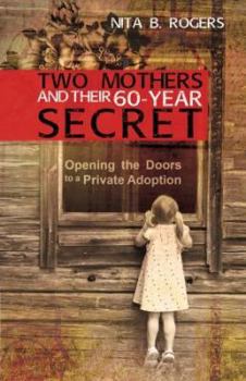 Paperback Two Mothers and Their 60-Year Secret: Opening the Doors to a Private Adoption Book