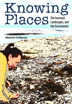 Paperback Knowing Places: The Inuinnait, Landscapes, and the Environment Book