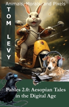 Fables 2.0 Aesopian Tales in the Digital Age: Animals, Morals, and Pixels