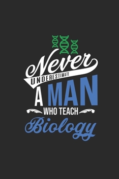 Paperback Never Underestimate A Man Who Teach Biology: Graph Paper Notebook (6" x 9" - 120 pages) Teachers Notebook for Daily Journal, Diary, and Gift Book