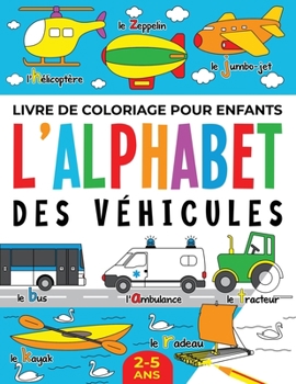 Paperback Livre de Coloriage pour Enfants: L'Alphabet des Véhicules: 2-5 ans [French] [Large Print] Book