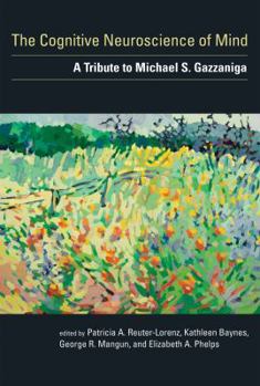 The Cognitive Neuroscience of Mind: A Tribute to Michael S. Gazzaniga